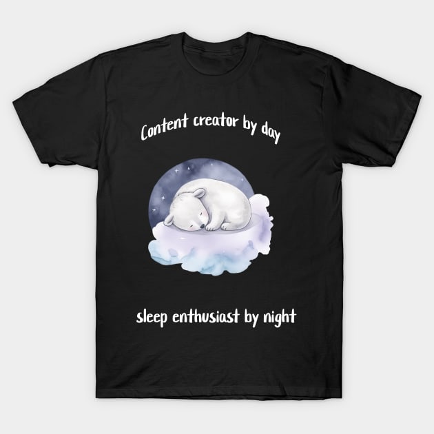 Content creator by day, sleep enthusiast by night T-Shirt by Crafty Career Creations